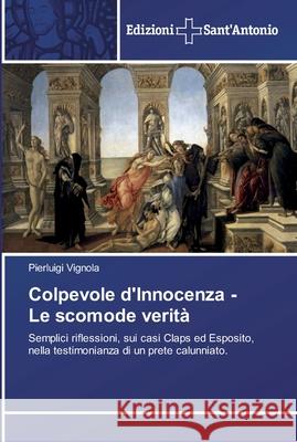 Colpevole d'Innocenza - Le scomode verità Vignola, Pierluigi 9786138391418