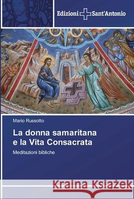 La donna samaritana e la Vita Consacrata Russotto, Mario 9786138391432 Edizioni Sant' Antonio