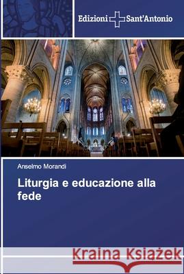 Liturgia e educazione alla fede Morandi, Anselmo 9786138391555 Edizioni Sant' Antonio