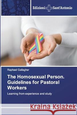 The Homosexual Person. Guidelines for Pastoral Workers Gallagher, Raphael 9786138391753 Edizioni Sant' Antonio