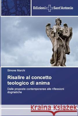 Risalire al concetto teologico di anima Simone Marchi 9786138391869 Edizioni Sant'antonio