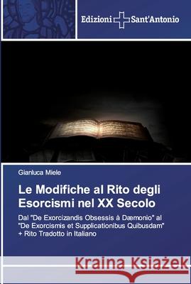 Le Modifiche al Rito degli Esorcismi nel XX Secolo Miele, Gianluca 9786138391906