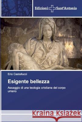 Esigente bellezza Erio Castellucci 9786138391920 Edizioni Sant'antonio