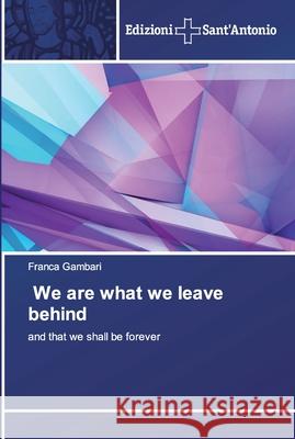 We are what we leave behind Gambari, Franca 9786138392002 Edizioni Sant' Antonio
