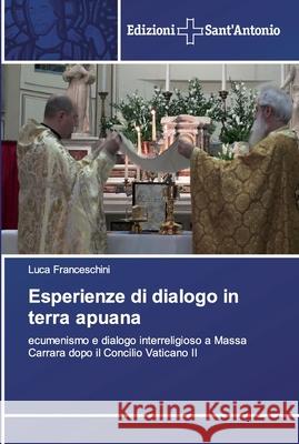 Esperienze di dialogo in terra apuana Luca Franceschini 9786138392088 Edizioni Sant'antonio