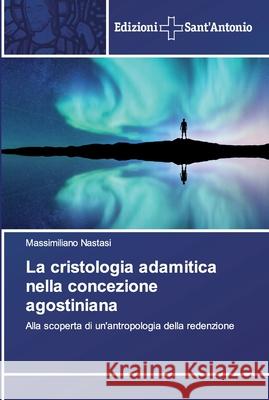 La cristologia adamitica nella concezione agostiniana Massimiliano Nastasi 9786138392224 Edizioni Sant'antonio