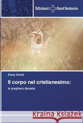 Il corpo nel cristianesimo Annuiti, Elena 9786138392392 Edizioni Sant' Antonio