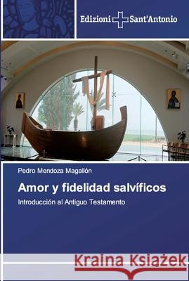 Amor y fidelidad salvíficos Pedro Mendoza Magallón 9786138392446 Edizioni Sant'antonio
