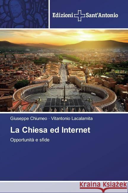 La Chiesa ed Internet : Opportunità e sfide Chiumeo, Giuseppe; Lacalamita, Vitantonio 9786138392552