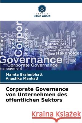 Corporate Governance von Unternehmen des öffentlichen Sektors Brahmbhatt, Mamta, Mankad, Anushka 9786138392606