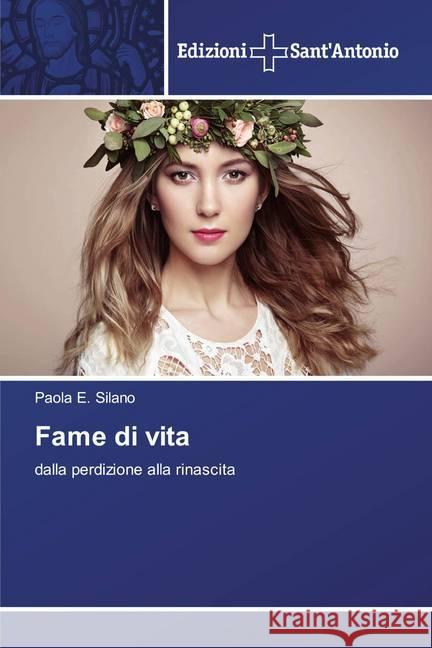 Fame di vita : dalla perdizione alla rinascita Silano, Paola E. 9786138392651 Edizioni Sant' Antonio