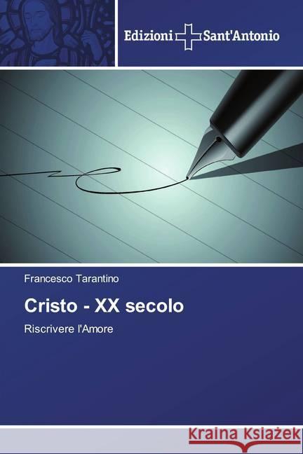 Cristo - XX secolo : Riscrivere l'Amore Tarantino, Francesco 9786138393122