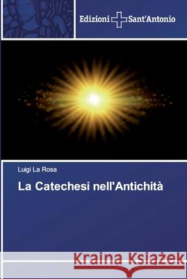 La Catechesi nell'Antichità La Rosa, Luigi 9786138393221 Edizioni Sant' Antonio