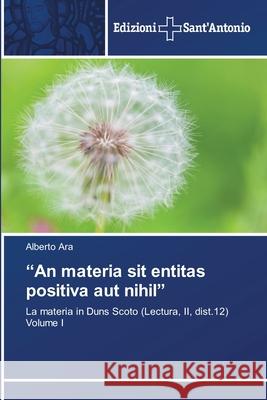 An materia sit entitas positiva aut nihil Ara, Alberto 9786138393399 Edizioni Sant' Antonio