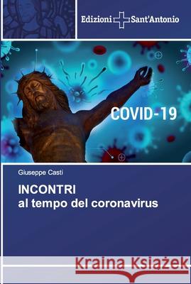 INCONTRI al tempo del coronavirus Giuseppe Casti 9786138393535 Edizioni Sant'antonio