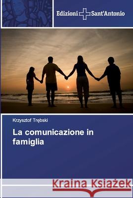 La comunicazione in famiglia Krzysztof Trębski 9786138393597