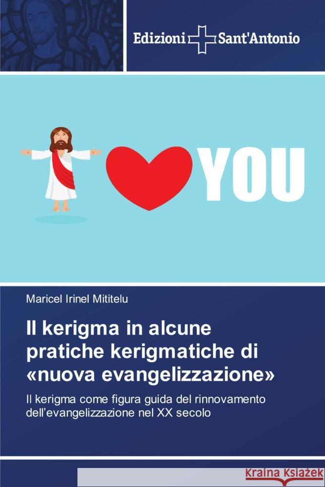 Il kerigma in alcune pratiche kerigmatiche di «nuova evangelizzazione» Mititelu, Maricel Irinel 9786138393726