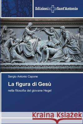 La figura di Gesù Capone, Sergio Antonio 9786138393832