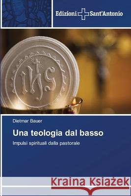 Una teologia dal basso Dietmar Bauer 9786138393962 Edizioni Sant'antonio