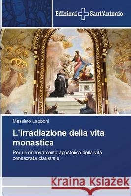 L'irradiazione della vita monastica Massimo Lapponi 9786138393979