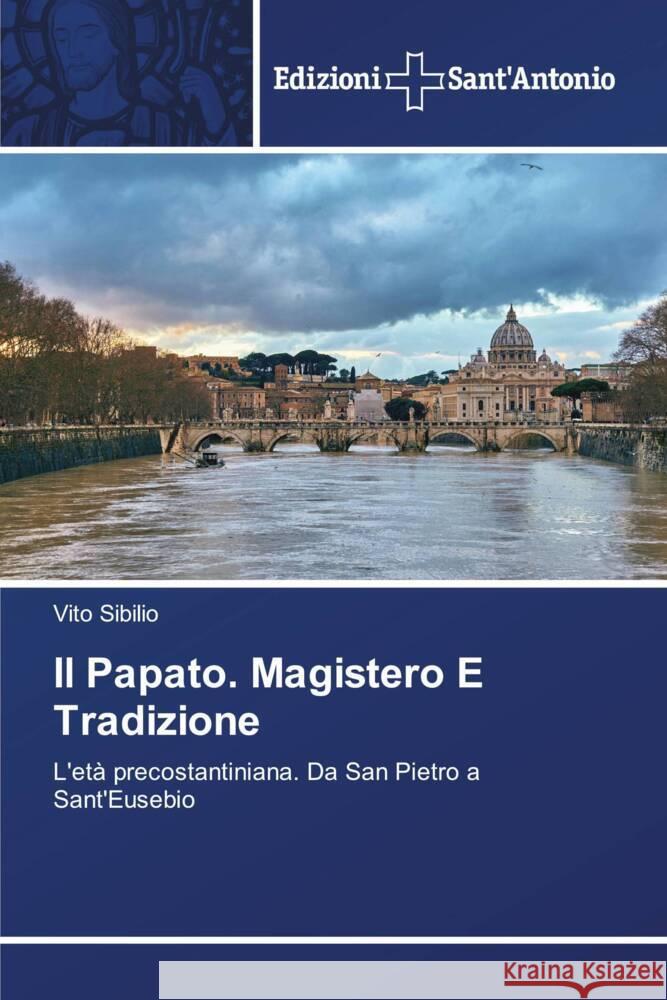 Il Papato. Magistero E Tradizione Sibilio, Vito 9786138394174 Edizioni Sant'Antonio