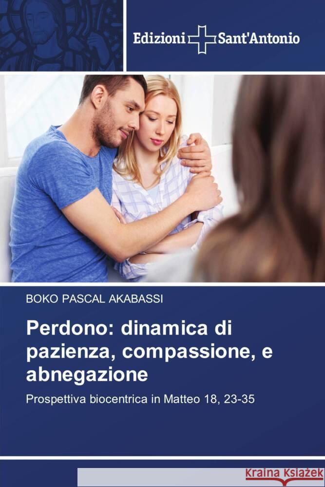 Perdono: dinamica di pazienza, compassione, e abnegazione Boko Pascal Akabassi 9786138394464