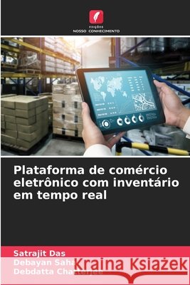 Plataforma de com?rcio eletr?nico com invent?rio em tempo real Satrajit Das Debayan Saha Debdatta Chatterjee 9786138394853 Edicoes Nosso Conhecimento