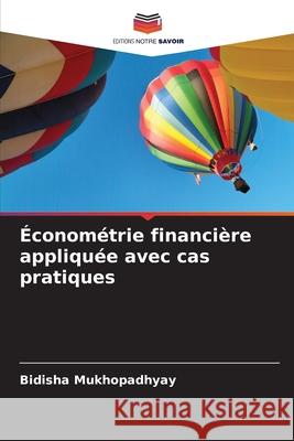 Économétrie financière appliquée avec cas pratiques Mukhopadhyay, Bidisha 9786138395126