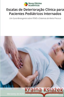 Escalas de Deterioração Clínica para Pacientes Pediátricos Internados de Avila Peres, Merianny, Alabarse Hernandez, Gabriel 9786138395225