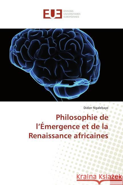 Philosophie de l'Émergence et de la Renaissance africaines Ngalebaye, Didier 9786138397953 Éditions universitaires européennes