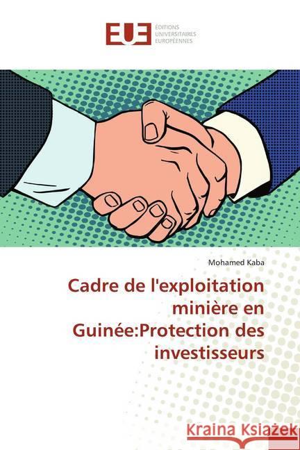 Cadre de l'exploitation minière en Guinée:Protection des investisseurs Kaba, Mohamed 9786138398530 Éditions universitaires européennes