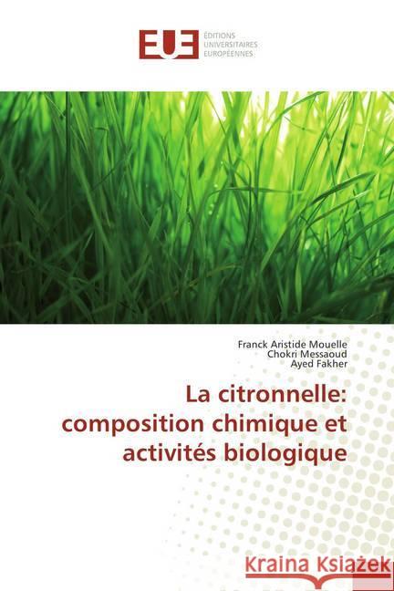 La citronnelle: composition chimique et activités biologique Mouelle, Franck Aristide; Messaoud, Chokri; Fakher, Ayed 9786138398660