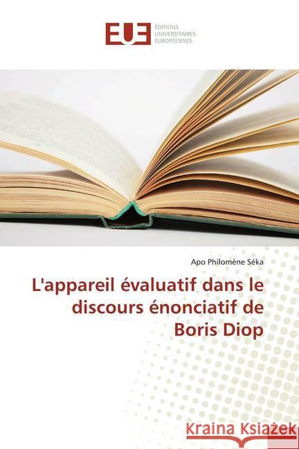 L'appareil évaluatif dans le discours énonciatif de Boris Diop Séka, Apo Philomène 9786138400561