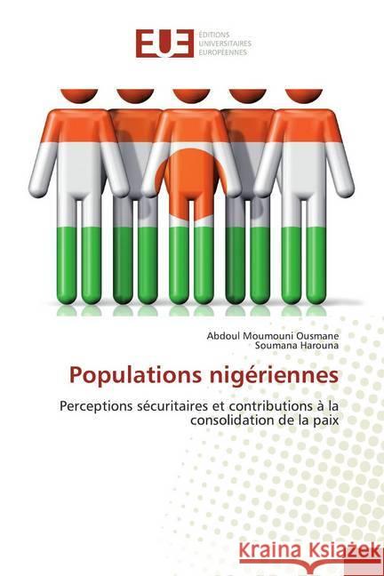 Populations nigériennes : Perceptions sécuritaires et contributions à la consolidation de la paix Ousmane, Abdoul Moumouni; Harouna, Soumana 9786138401742