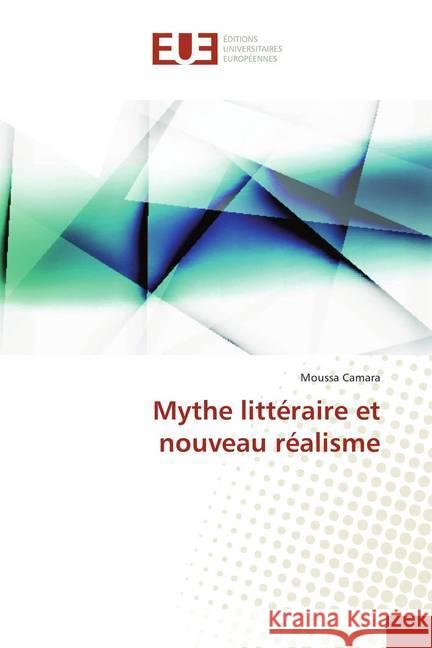 Mythe littéraire et nouveau réalisme Camara, Moussa 9786138402459