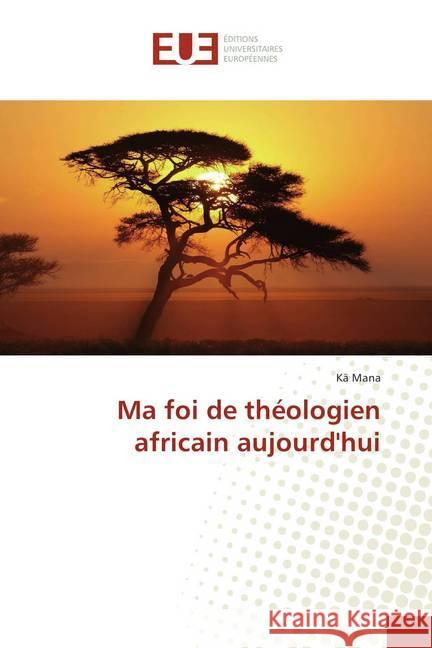 Ma foi de théologien africain aujourd'hui Mana, Kä 9786138402961