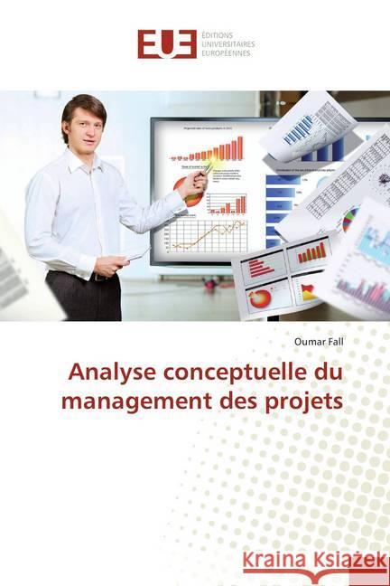 Analyse conceptuelle du management des projets Fall, Oumar 9786138403241 Éditions universitaires européennes