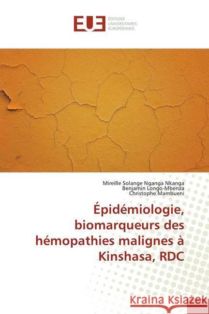 Épidémiologie, biomarqueurs des hémopathies malignes à Kinshasa, RDC Nganga Nkanga, Mireille Solange; Longo-Mbenza, Benjamin; Mambueni, Christophe 9786138404033