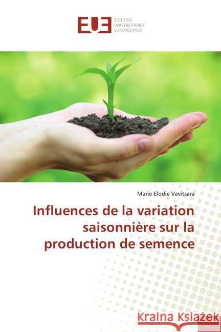Influences de la variation saisonnière sur la production de semence Vavitsara, Marie Elodie 9786138404699