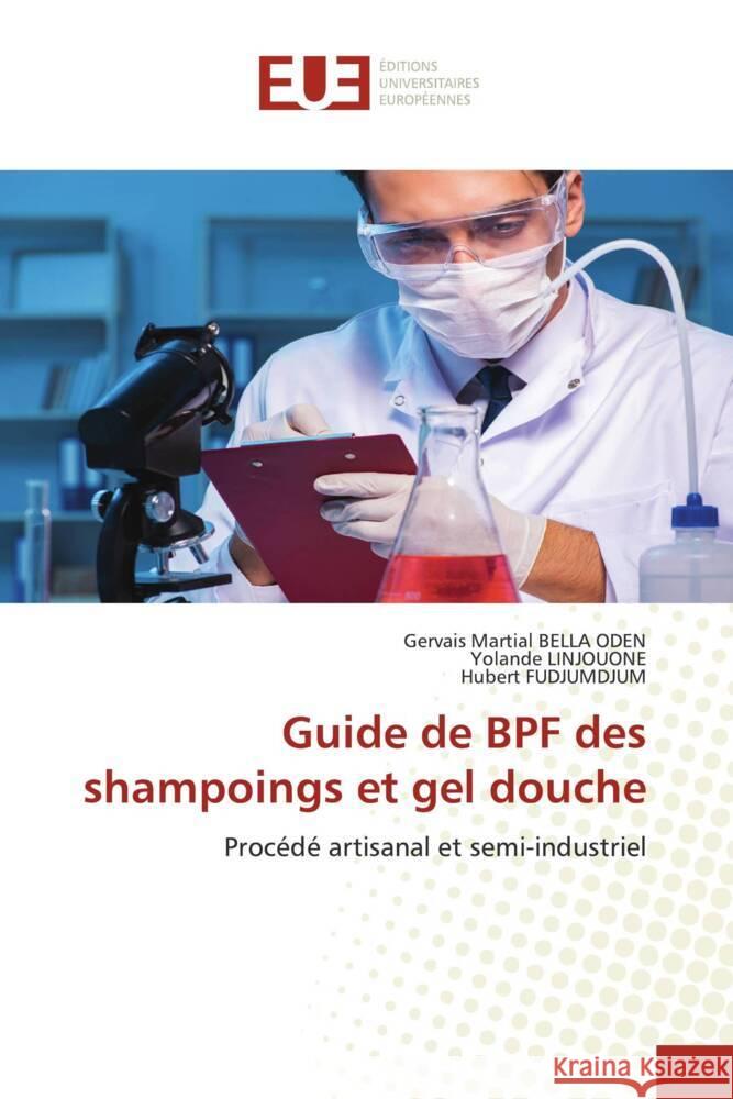 Guide de BPF des shampoings et gel douche Bella Oden, Gervais Martial, LINJOUONE, Yolande, FUDJUMDJUM, Hubert 9786138404736 Éditions universitaires européennes