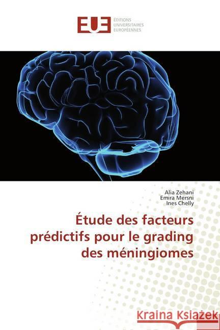 Étude des facteurs prédictifs pour le grading des méningiomes Zehani, Alia; Mersni, Emira; Chelly, Ines 9786138404798