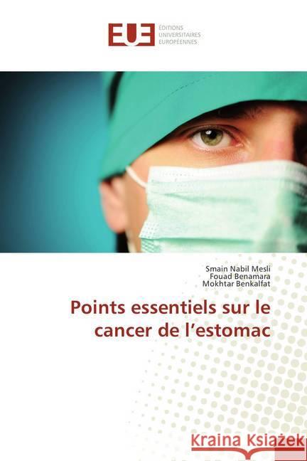 Points essentiels sur le cancer de l'estomac Mesli, Smain Nabil; Benamara, Fouad; Benkalfat, Mokhtar 9786138405658