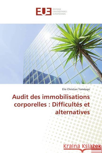 Audit des immobilisations corporelles : Difficultés et alternatives Yaméogo, Elie Christian 9786138405665 Éditions universitaires européennes