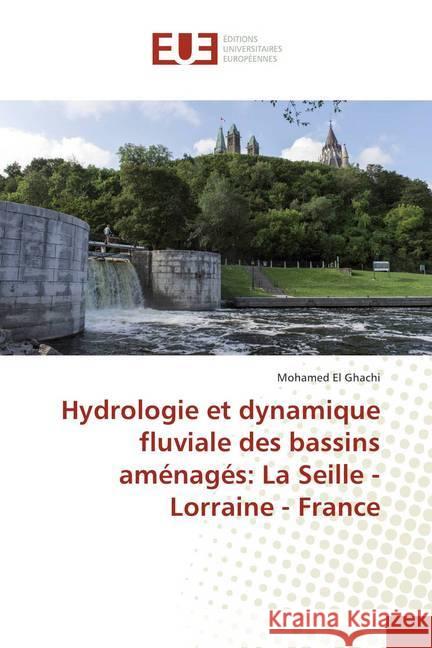 Hydrologie et dynamique fluviale des bassins aménagés: La Seille - Lorraine - France El Ghachi, Mohamed 9786138407379