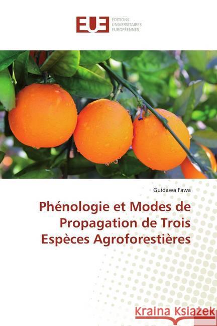 Phénologie et Modes de Propagation de Trois Espèces Agroforestières Fawa, Guidawa 9786138407553 Éditions universitaires européennes