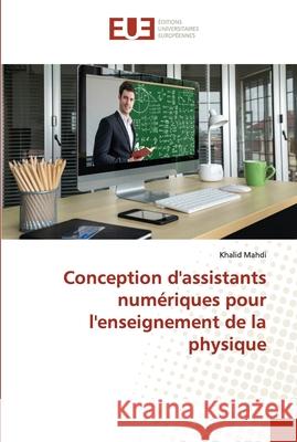 Conception d'assistants numériques pour l'enseignement de la physique Mahdi, Khalid 9786138407683 Editions Universitaires Europeennes