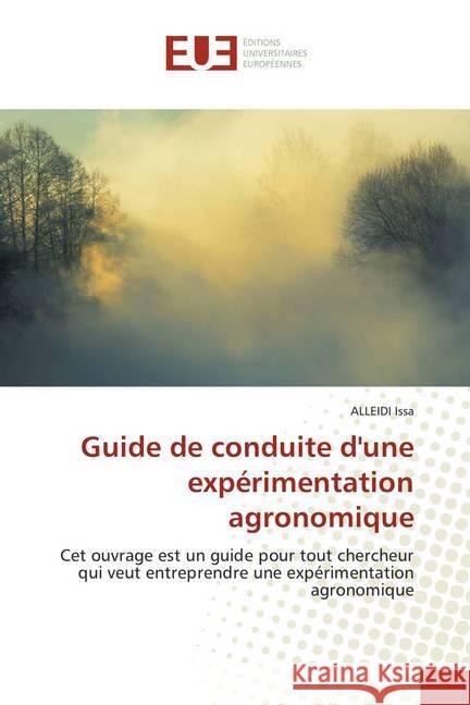 Guide de conduite d'une expérimentation agronomique : Cet ouvrage est un guide pour tout chercheur qui veut entreprendre une expérimentation agronomique Issa, Alleidi 9786138407812 Éditions universitaires européennes