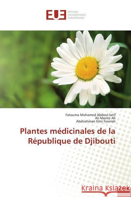 Plantes médicinales de la République de Djibouti Abdoul-latif, Fatouma Mohamed; Merito Ali, Ali; Elmi Fourreh, Abdirahman 9786138408079