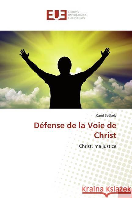 Défense de la Voie de Christ : Christ, ma justice Székely, Carol 9786138408772