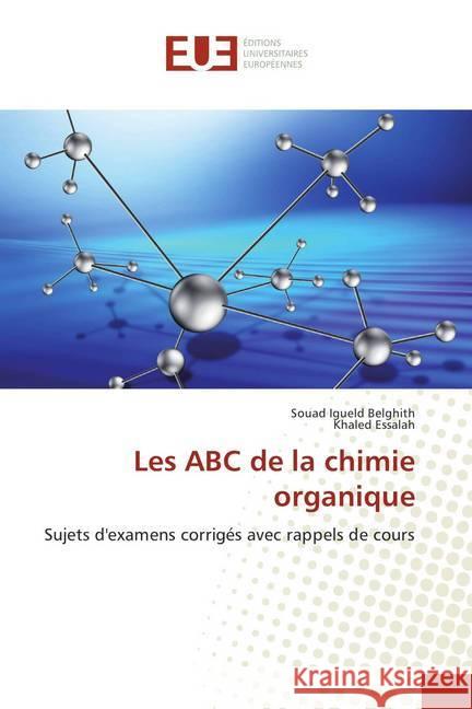 Les ABC de la chimie organique : Sujets d'examens corrigés avec rappels de cours Igueld Belghith, Souad; Essalah, Khaled 9786138408857